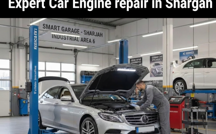  Car Engine Repair in Sharjah: Complete Guide to Keeping Your Engine Reliable in UAE Conditions