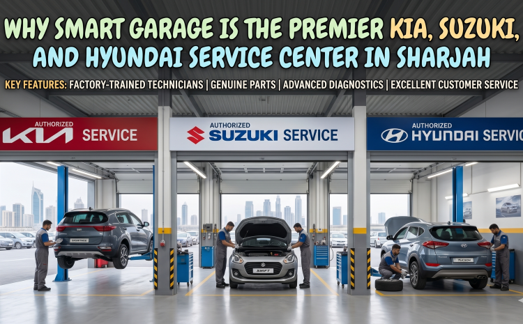  Why Smart Garage is the Premier Kia, Suzuki, and Hyundai Service Center in Sharjah